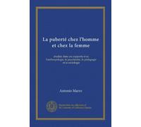 La puberté chez l'homme et chez la femme: étudiée dans ses rapports avec l'anthropologie, la psychiatrie, la pédagogie et la sociologie