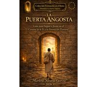 La puerta angosta: Guía para seguir a Jesús en el camino de la fe y la formación pastoral (Formación en el Reino)
