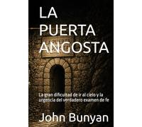 LA PUERTA ANGOSTA: La gran dificultad de ir al cielo y la urgencia del verdadero examen de fe (Biblioteca Puritana)