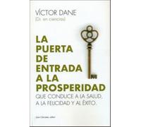 La puerta de entrada a la prosperidad: Que conduce a la salud, a la felicidad y al éxito (SIN COLECCION)