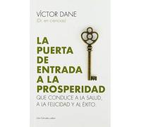 La puerta de entrada a la prosperidad: Que conduce a la salud, a la felicidad y al éxito (SIN COLECCION)