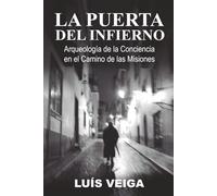 La Puerta del Infierno: Arqueología de la Conciencia en el Camino de las Misiones