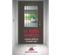 La puerta hermética: Una novela sobre cuando amar es no poder salir