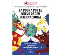 La pugna por el nuevo orden internacional. Claves para entender la geopolítica de las grandes potencias | Alejandro López Canorea, Ángel Marrades,