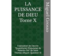 LA PUISSANCE DE DIEU Tome X: Explication de l'œuvre "Quaestiones Disputatae de Potentia Dei" de Saint Thomas d'Aquin: Question IX (La Sagesse thomiste : Réflexions sur la Puissance de Dieu)
