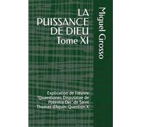 LA PUISSANCE DE DIEU Tome XI: Explication de l'œuvre "Quaestiones Disputatae de Potentia Dei" de Saint Thomas d'Aquin: Question X (La Sagesse thomiste : Réflexions sur la Puissance de Dieu)