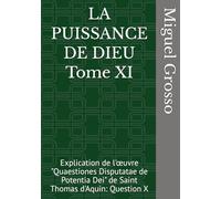 LA PUISSANCE DE DIEU Tome XI: Explication de l'œuvre "Quaestiones Disputatae de Potentia Dei" de Saint Thomas d'Aquin: Question X (La Sagesse thomiste : Réflexions sur la Puissance de Dieu)
