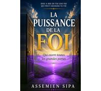 LA PUISSANCE DE LA FOI: Qui ouvre toutes les grandes portes : 20 clés bibliques pour activer la foi, vaincre les obstacles et accomplir sa destinée