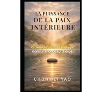 La puissance de la paix intérieure: Retrouver l’ordre et l’énergie dans un monde surchargé