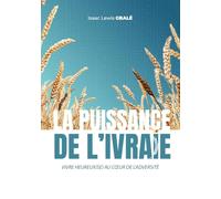 LA PUISSANCE DE L'IVRAIE: Vivre heureux(se) au coeur de l'adversité