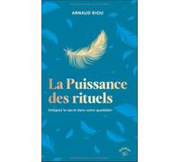 La puissance des rituels: Intégrez le sacré dans votre quotidien