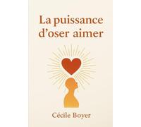LA PUISSANCE D'OSER AIMER