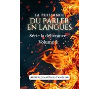 LA PUISSANCE DU PARLER EN LANGUE: Accédez au Surnaturel de Dieu (LA DELIVRANCE)