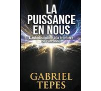 LA PUISSANCE EN NOUS: L'autodiscipline à la frontière de l'inconnu