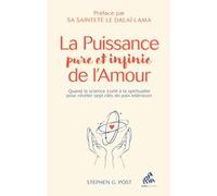 La puissance pure et infinie de l'Amour: Quand la science s'unit à la spiritualité pour révéler sept clés de paix intérieure