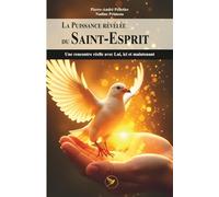 La Puissance révélée du Saint-Esprit: Une rencontre réelle avec Lui, ici et maintenant