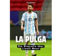 La Pulga: Die Biografie über Lionel Messi. Komplett in Farbe