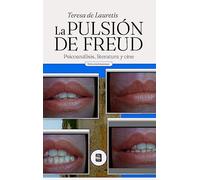 La pulsión de Freud. Psicoanálisis, literatura y cine