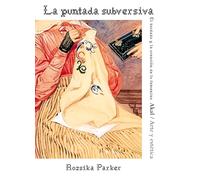 La puntada subversiva: El bordado y la creación de lo femenino: 99 (Arte y Estética)