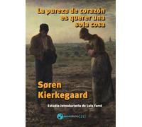 La pureza de corazón es querer una sola cosa: Traducción y estudio introductorio de Luis Farré (PENSODROMO 21)