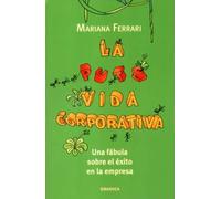 La puta vida corporativa : una fábula sobre el éxito en la empresa