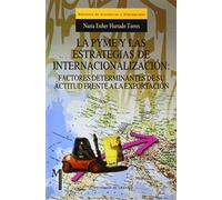 La pyme y las estrategias de internacionalización: factores determinantes de su actitud frente a la exportación: 25 (Monográfica / Biblioteca de Ciencias Económicas y Empresariales)