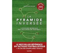 La pyramide inversée: L'histoire mondiale des tactiques de football