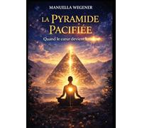 La Pyramide Pacifée Tome 2: Quand le coeur devient lumière