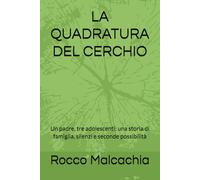 LA QUADRATURA DEL CERCHIO: Un padre, tre adolescenti: una storia di famiglia, silenzi e seconde possibilità