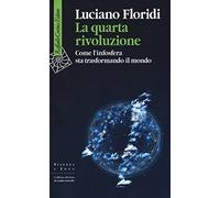 La quarta rivoluzione. Come l'infosfera sta trasformando il mondo (Scienza e idee)
