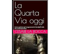 La Quarta Via oggi: Come applicare gli insegnamenti di Gurdjieff nella vita contemporanea