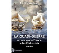 La quasi-guerre: Le conflit entre la France et les Etats-Unis, 1796-1800