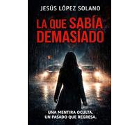 La que sabía demasiado...: Una Mentira oculta . Un Pasado que regresa...