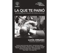 La que te parió. Antología puertorriqueña de relatos de parto.