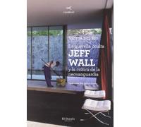 La querella oculta: Jeff Wall y la crítica de la neovanguardia (DELUZ)