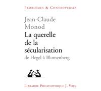 La querelle de la sécularisation: De Hegel à Blumenberg (Problemes Et Controverses)