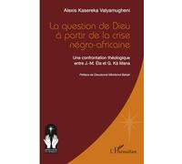 La question de Dieu à partir de la crise négro-africaine: Une confrontation théologique entre J.-M. Éla et G. Kä Mana (Croire Et Savoir En Afrique)