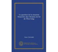 La question de la situation financière des Chemins de fer de l'État belge