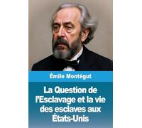 La Question de l'Esclavage et la vie des esclaves aux États-Unis