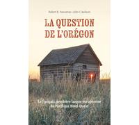 La Question de l'Orégon: Le français, première langue européenne du Pacifique Nord-Ouest