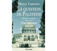 La question de Palestine: Tome 2, Une mission sacrée de civilisation (1922-1947)