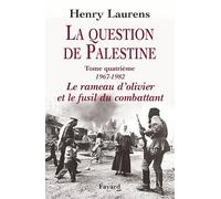 La question de Palestine: Tome 4, Le rameau d'olivier et le fusil du combattant (1967-1982)