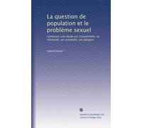 La question de population et le problème sexuel: contenant une étude sur l'avortement, sa nécessité, ses procédés, ses dangers