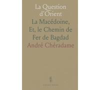 La Question d'Orient: La Macédoine, Et, le Chemin de Fer de Bagdad