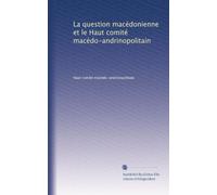 La question macédonienne et le Haut comité macédo-andrinopolitain