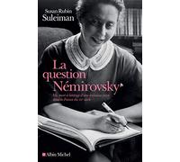 La question Némirovsky: Vie, mort et héritage d'une écrivaine juive dans la France du XXe siècle