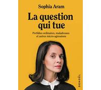 La question qui tue: Perfidies ordinaires, maladresses et autres micro-agressions