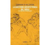 La questione architettonica del suolo. Nel tempo dello spazio relativo (Seminari di Valserena)