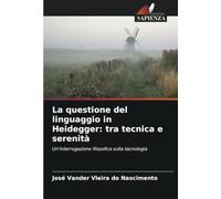 La questione del linguaggio in Heidegger: tra tecnica e serenità: Un'interrogazione filosofica sulla tecnologia
