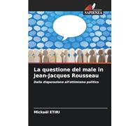 La questione del male in Jean-Jacques Rousseau: Dalla disperazione all'ottimismo politico